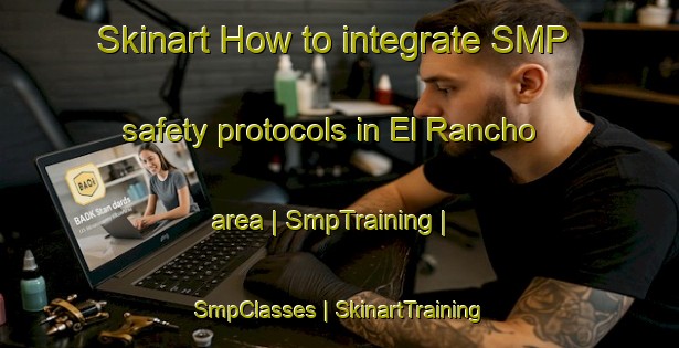 Skinart How to integrate SMP safety protocols in El Rancho area | SmpTraining | SmpClasses | SkinartTraining-Cuba